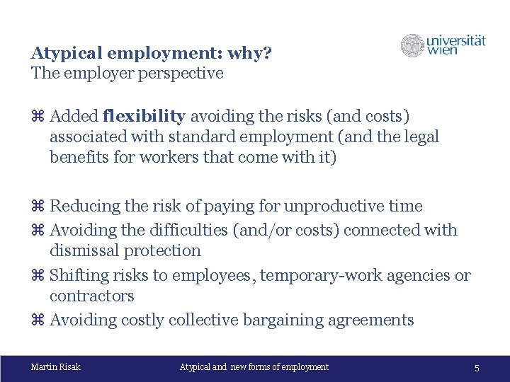 Atypical employment: why? The employer perspective z Added flexibility avoiding the risks (and costs)