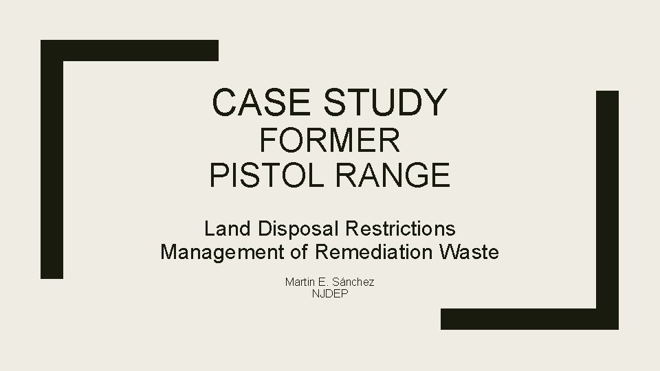 CASE STUDY FORMER PISTOL RANGE Land Disposal Restrictions Management of Remediation Waste Martin E.
