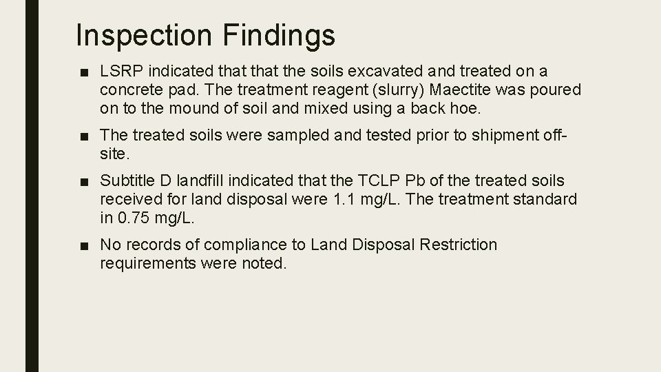 Inspection Findings ■ LSRP indicated that the soils excavated and treated on a concrete