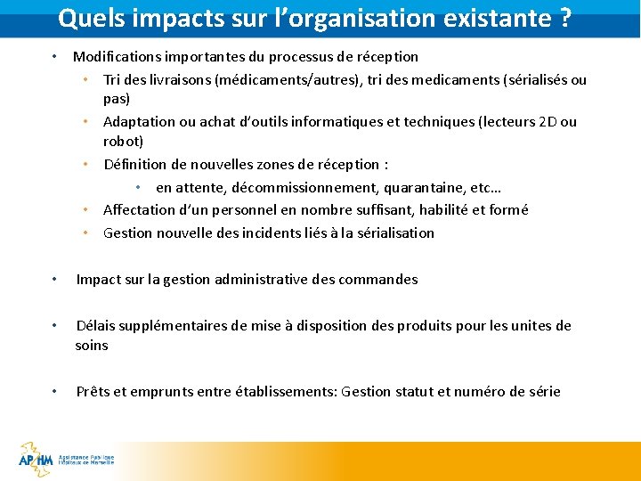 Quels impacts sur l’organisation existante ? • Modifications importantes du processus de réception •