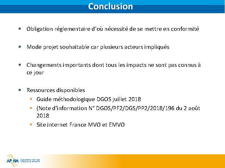 Conclusion § Obligation réglementaire d’où nécessité de se mettre en conformité § Mode projet