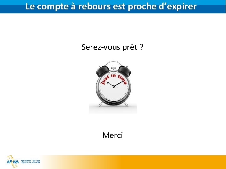 Le compte à rebours est proche d’expirer Serez-vous prêt ? Merci 