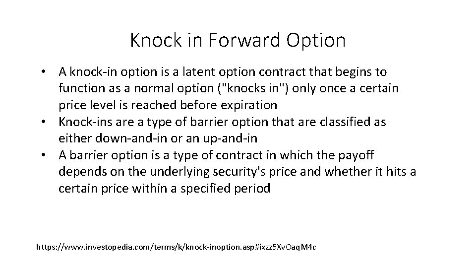 Knock in Forward Option • A knock-in option is a latent option contract that