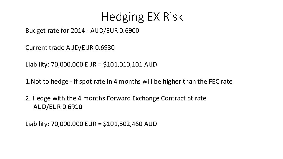 Hedging EX Risk Budget rate for 2014 - AUD/EUR 0. 6900 Current trade AUD/EUR