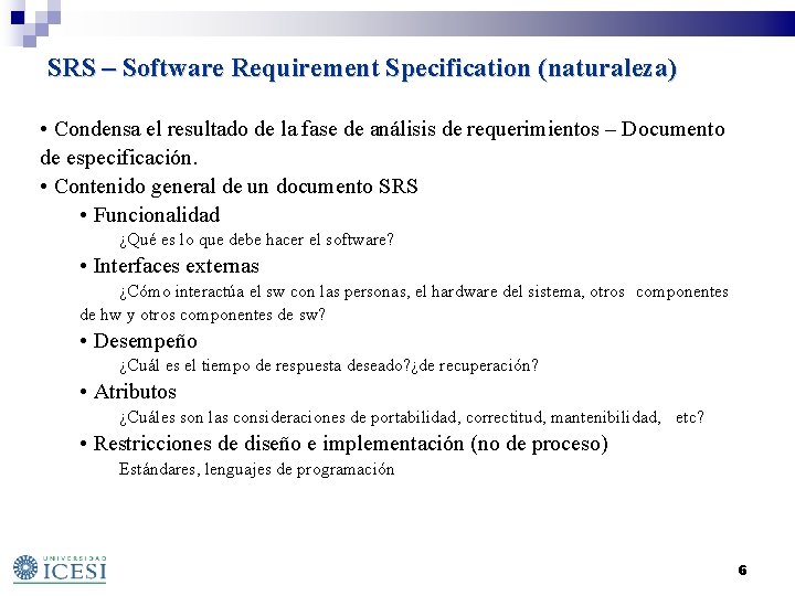 SRS – Software Requirement Specification (naturaleza) • Condensa el resultado de la fase de