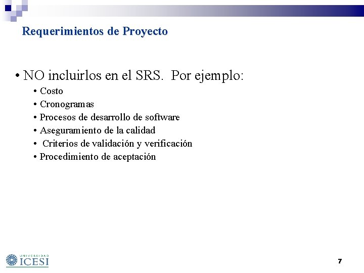 Requerimientos de Proyecto • NO incluirlos en el SRS. Por ejemplo: • Costo •