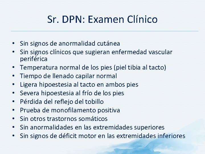 Sr. DPN: Examen Clínico • Sin signos de anormalidad cutánea • Sin signos clínicos