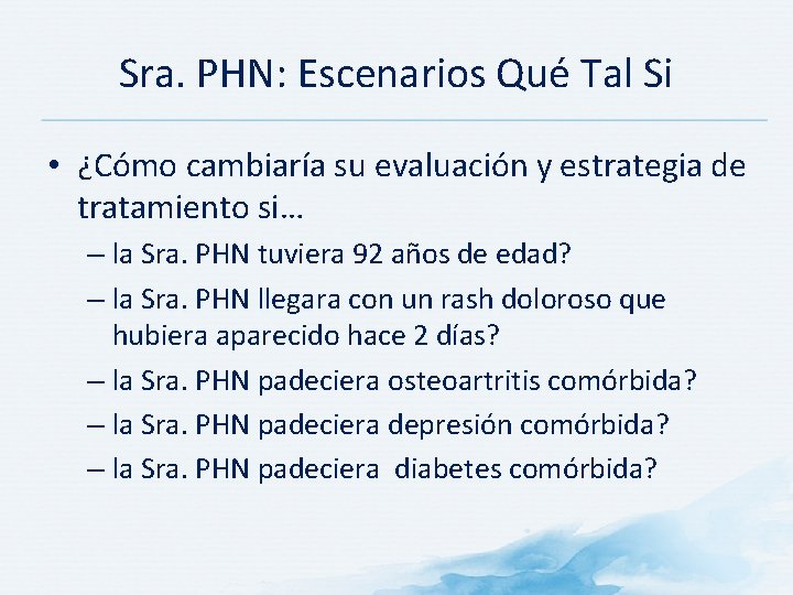 Sra. PHN: Escenarios Qué Tal Si • ¿Cómo cambiaría su evaluación y estrategia de Sra. PHN: Escenarios Qué Tal Si • ¿Cómo cambiaría su evaluación y estrategia de