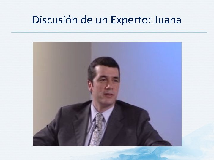 Discusión de un Experto: Juana 