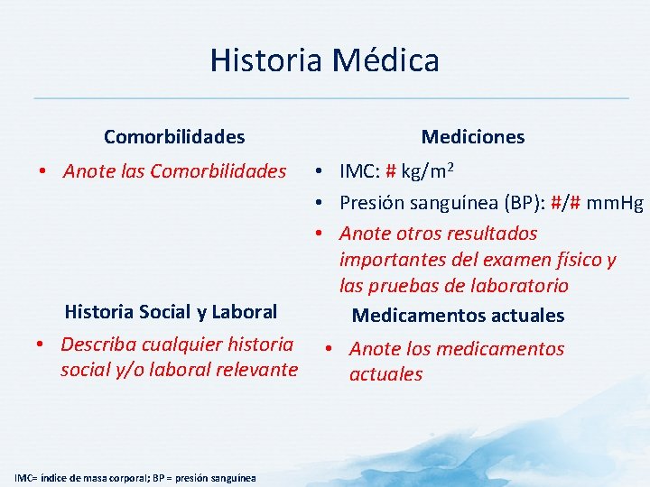 Historia Médica Comorbilidades • Anote las Comorbilidades Historia Social y Laboral • Describa cualquier