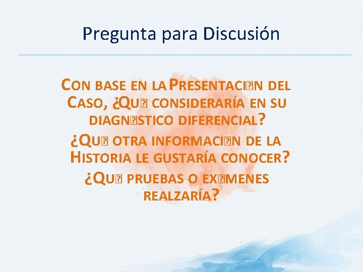 Pregunta para Discusión CON BASE EN LA PRESENTACI�N DEL CASO, ¿QU� CONSIDERARÍA EN SU