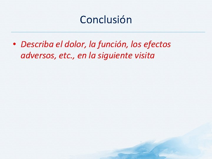Conclusión • Describa el dolor, la función, los efectos adversos, etc. , en la Conclusión • Describa el dolor, la función, los efectos adversos, etc. , en la