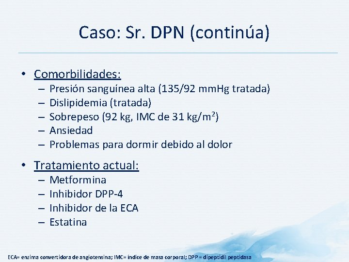 Caso: Sr. DPN (continúa) • Comorbilidades: – – – Presión sanguínea alta (135/92 mm.