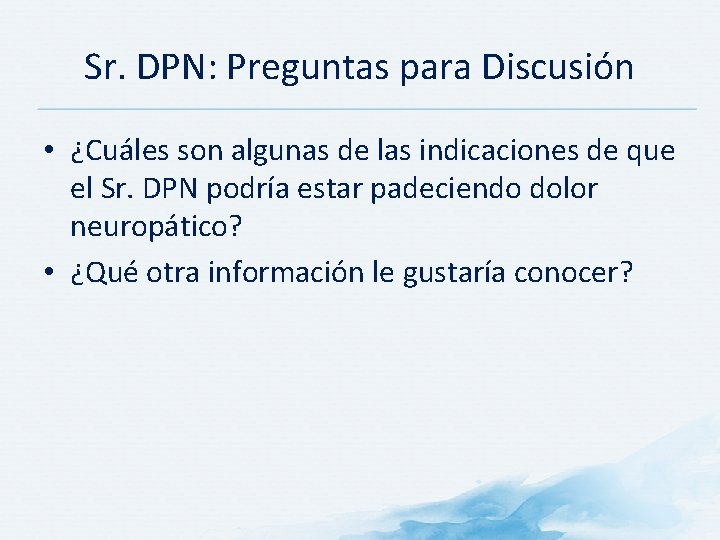 Sr. DPN: Preguntas para Discusión • ¿Cuáles son algunas de las indicaciones de que