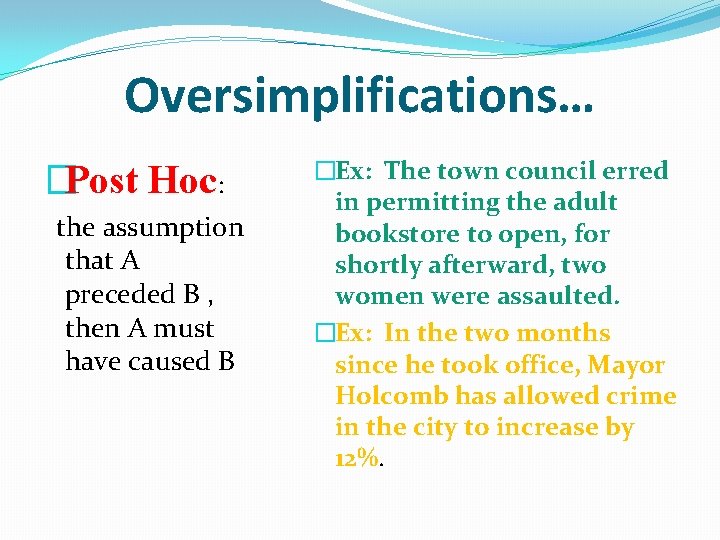 Oversimplifications… �Post Hoc: the assumption that A preceded B , then A must have