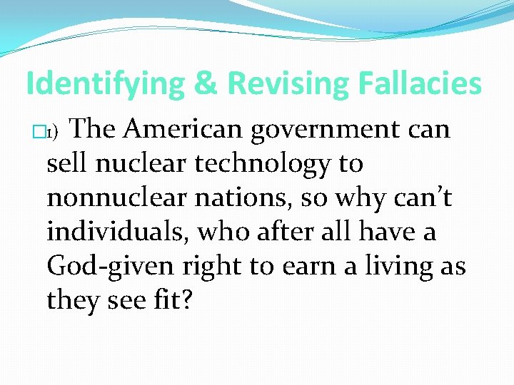 Identifying & Revising Fallacies The American government can sell nuclear technology to nonnuclear nations,