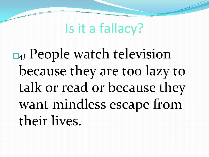 Is it a fallacy? People watch television because they are too lazy to talk