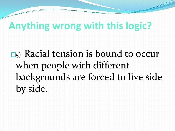 Anything wrong with this logic? Racial tension is bound to occur when people with