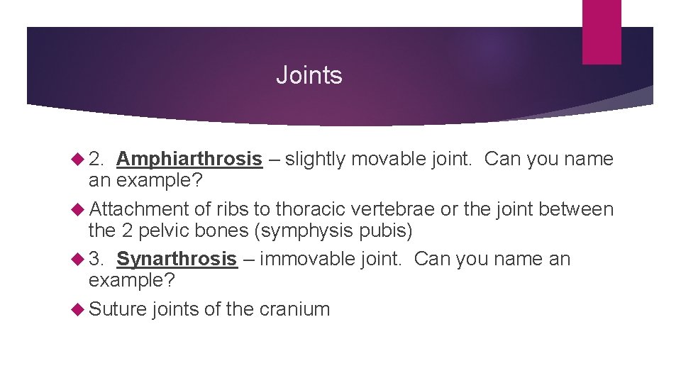 Joints 2. Amphiarthrosis – slightly movable joint. Can you name an example? Attachment of