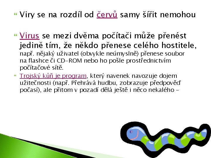  Viry se na rozdíl od červů samy šířit nemohou Virus se mezi dvěma