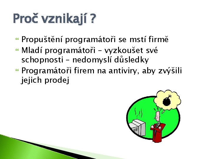 Proč vznikají ? Propuštění programátoři se mstí firmě Mladí programátoři – vyzkoušet své schopnosti