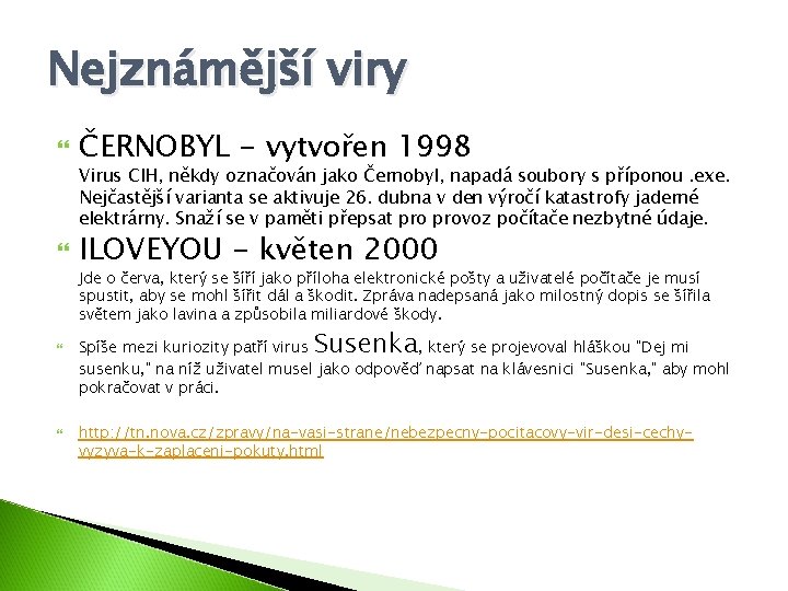 Nejznámější viry ČERNOBYL - vytvořen 1998 Virus CIH, někdy označován jako Černobyl, napadá soubory
