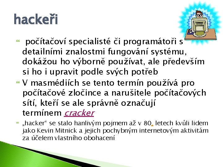 hackeři počítačoví specialisté či programátoři s detailními znalostmi fungování systému, dokážou ho výborně používat,