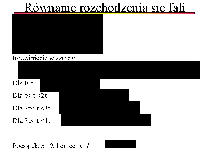 Równanie rozchodzenia się fali Rozwinięcie w szereg: Dla t< Dla < t <2 Dla