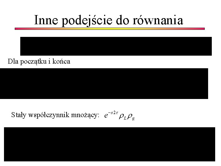 Inne podejście do równania Dla początku i końca Stały współczynnik mnożący: 