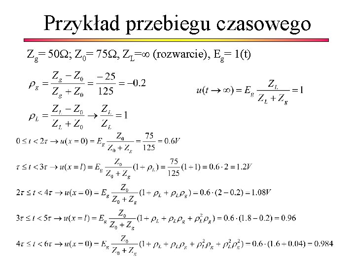 Przykład przebiegu czasowego Zg= 50 ; Z 0= 75 , ZL= (rozwarcie), Eg= 1(t)