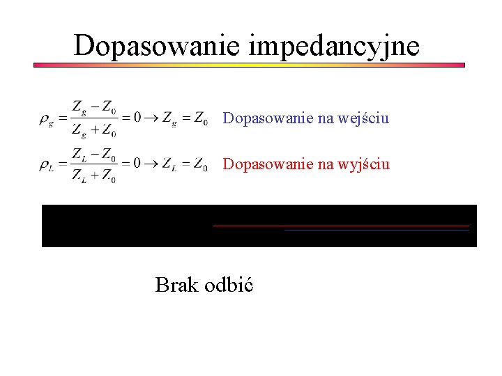 Dopasowanie impedancyjne Dopasowanie na wejściu Dopasowanie na wyjściu Brak odbić 