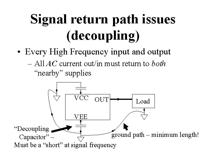 Signal return path issues (decoupling) • Every High Frequency input and output – All