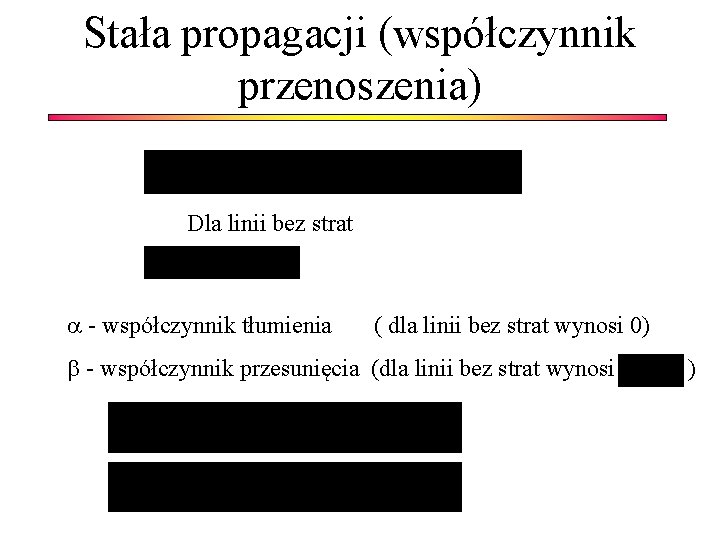 Stała propagacji (współczynnik przenoszenia) Dla linii bez strat - współczynnik tłumienia ( dla linii