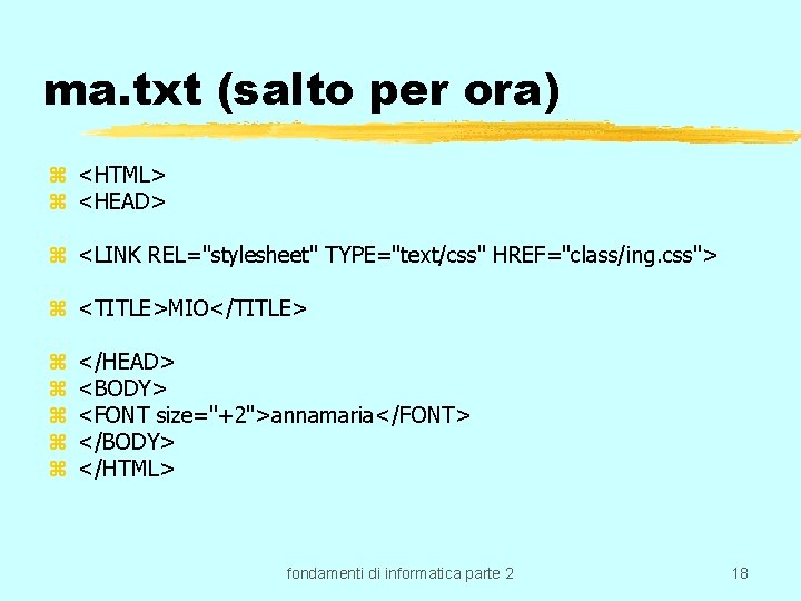 ma. txt (salto per ora) z <HTML> z <HEAD> z <LINK REL="stylesheet" TYPE="text/css" HREF="class/ing.