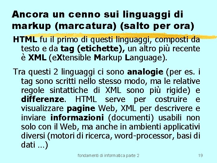 Ancora un cenno sui linguaggi di markup (marcatura) (salto per ora) HTML fu il