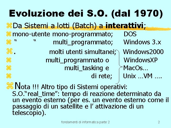 Evoluzione dei S. O. (dal 1970) z. Da Sistemi a lotti (Batch) a interattivi;