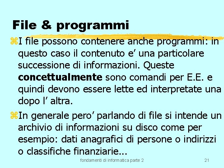 File & programmi z. I file possono contenere anche programmi: in questo caso il