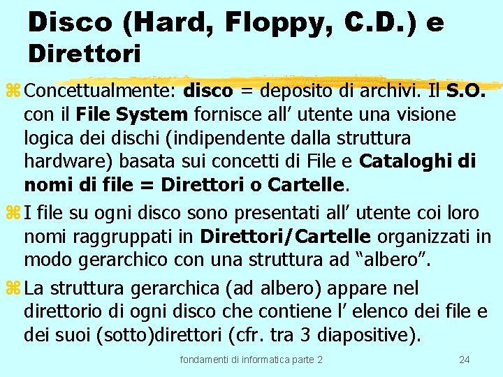 Disco (Hard, Floppy, C. D. ) e Direttori z Concettualmente: disco = deposito di