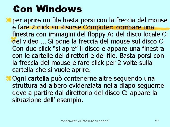 Con Windows z per aprire un file basta porsi con la freccia del mouse