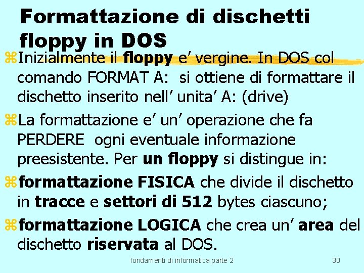Formattazione di dischetti floppy in DOS z. Inizialmente il floppy e’ vergine. In DOS
