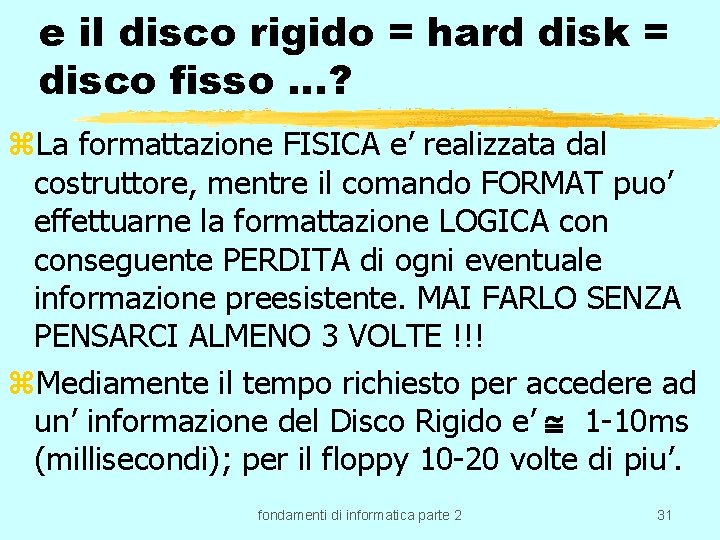 e il disco rigido = hard disk = disco fisso …? z. La formattazione