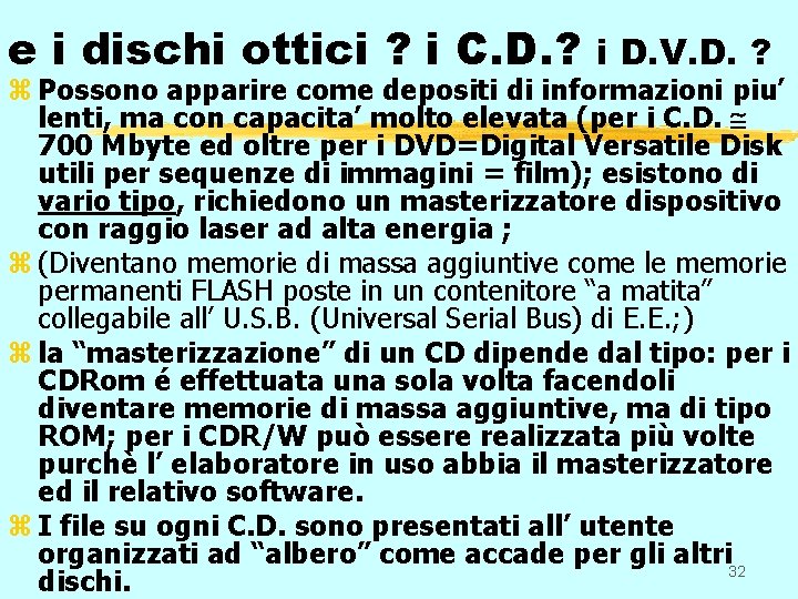 e i dischi ottici ? i C. D. ? i D. V. D. ?