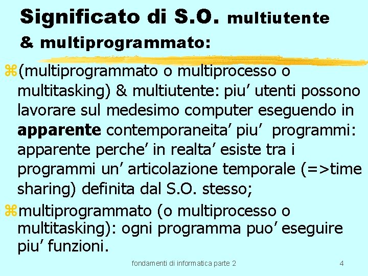 Significato di S. O. multiutente & multiprogrammato: z(multiprogrammato o multiprocesso o multitasking) & multiutente: