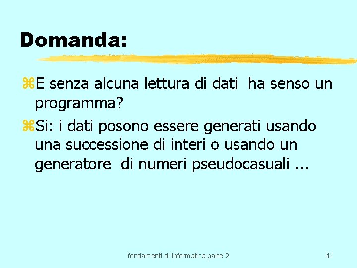 Domanda: z. E senza alcuna lettura di dati ha senso un programma? z. Si: