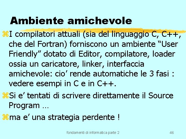 Ambiente amichevole z. I compilatori attuali (sia del linguaggio C, C++, che del Fortran)