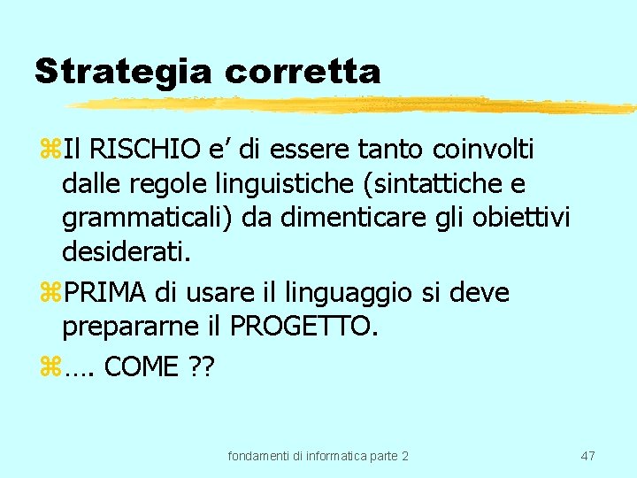 Strategia corretta z. Il RISCHIO e’ di essere tanto coinvolti dalle regole linguistiche (sintattiche