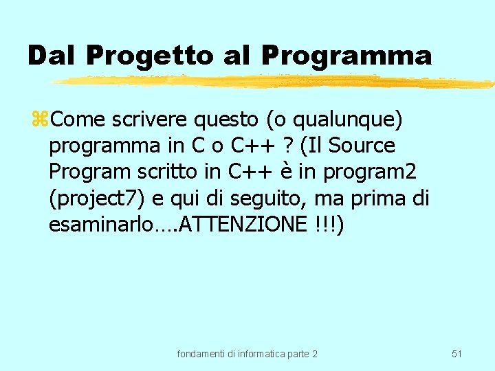 Dal Progetto al Programma z. Come scrivere questo (o qualunque) programma in C o