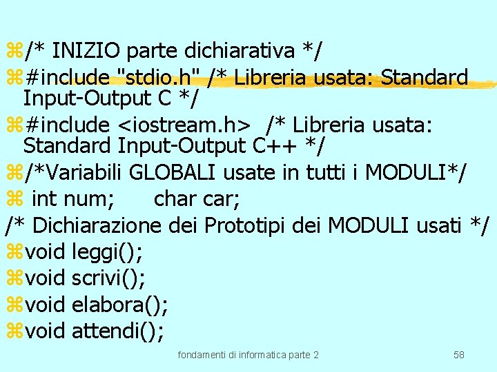 z/* INIZIO parte dichiarativa */ z#include "stdio. h" /* Libreria usata: Standard Input-Output C