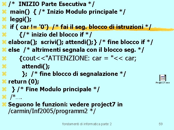 z /* INIZIO Parte Esecutiva */ z main() { /* Inizio Modulo principale */