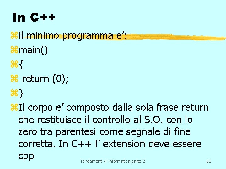 In C++ zil minimo programma e’: zmain() z{ z return (0); z} z. Il